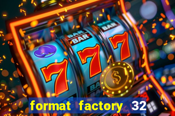 format factory 32 bits windows 7